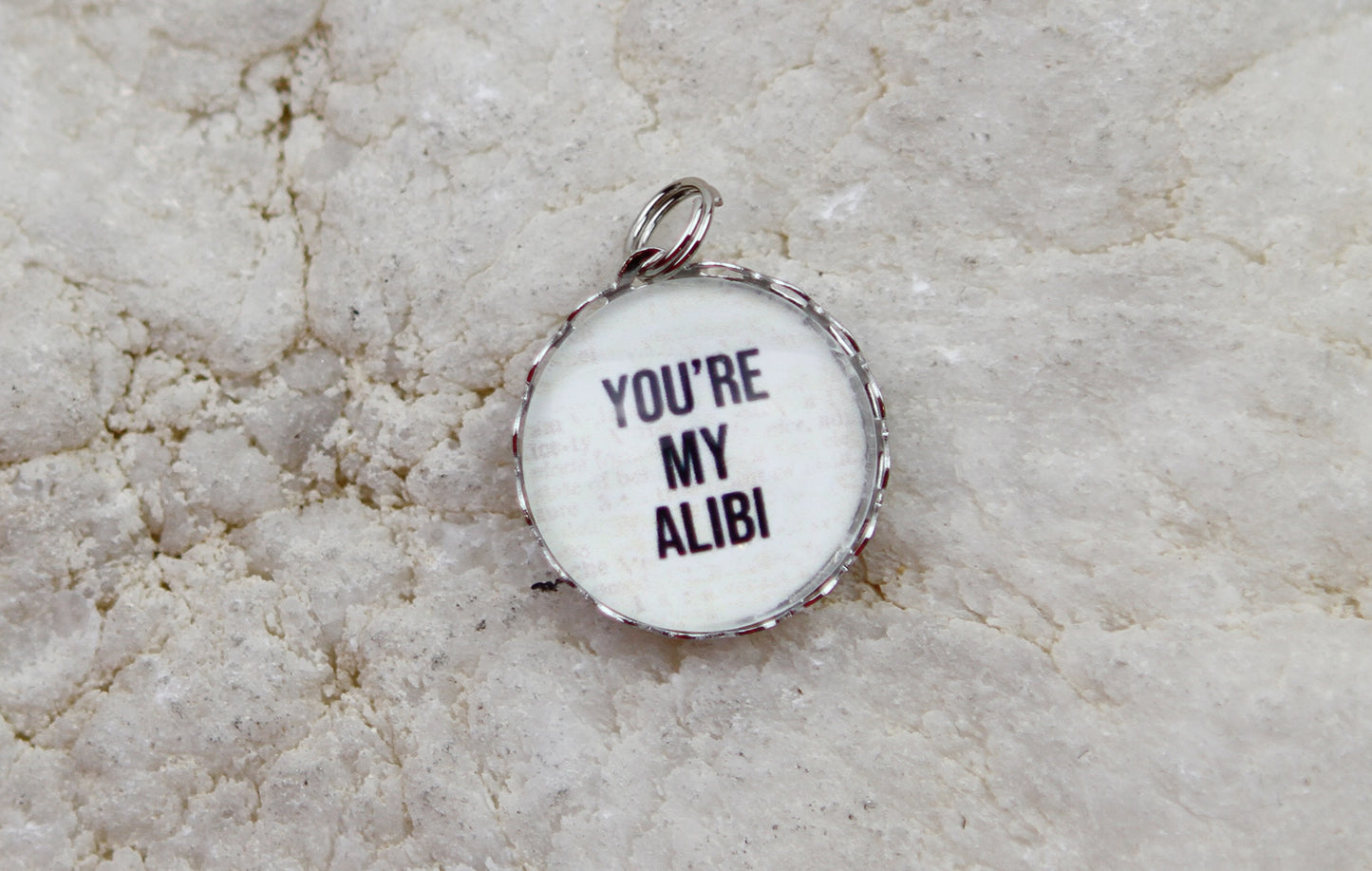 You're My Alibi Bubble Charm