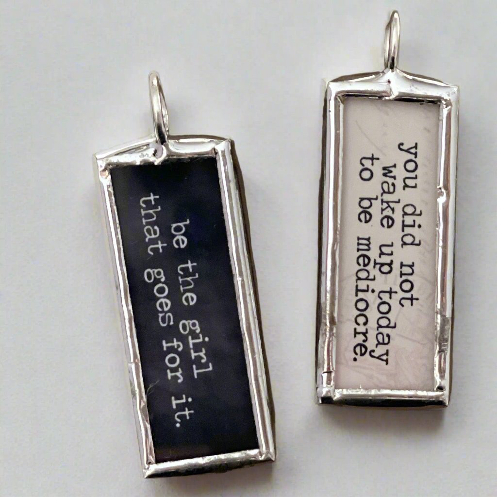 Be The Girl Who Goes For It Soldered Art Jewelry Charm